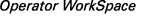 Operator WorkSpace