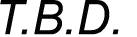 T.B.D.