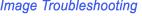 Image Troubleshooting