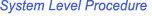 System Level Procedure